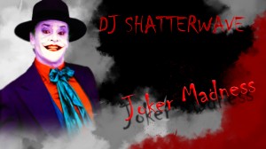 Dj-Shatterwave-Joker-Madness